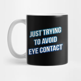 Just Trying To Avoid Eye Contact Mug